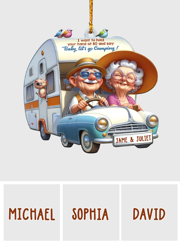 Je veux te tenir la main à 80 ans et te dire « Bébé, allons camper » - Ornement de camping personnalisé