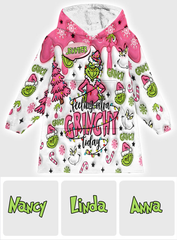 Custom Any Name Feeling Extra Grinchy Today - Personalized Stole Christmas Blanket Hoodie