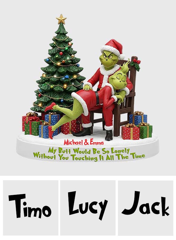 My Butt Would Be So Lonely Without You Touching It All The Time - Personalized Stole Christmas Custom Shaped Acrylic Plaque