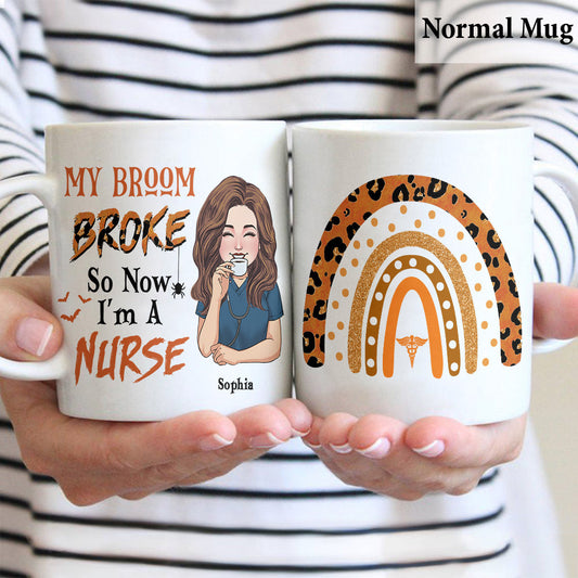 Mon balai est cassé, alors maintenant je suis infirmière - Mug personnalisé pour infirmière