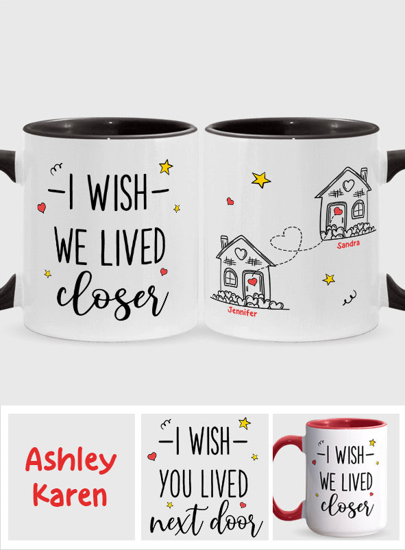 I Wish We Lived Closer - Personalized Bestie Accent Mug